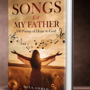 Songs For My Father: 100 Poems of Hope to God